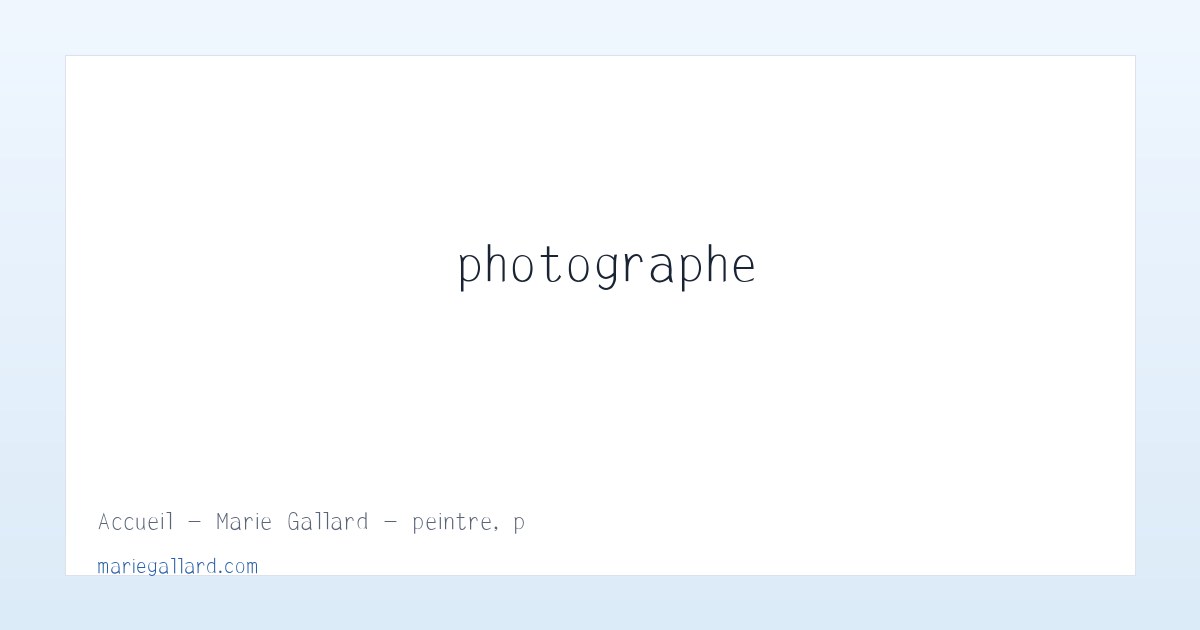 Accueil - Marie Gallard - peintre, photographe 主图